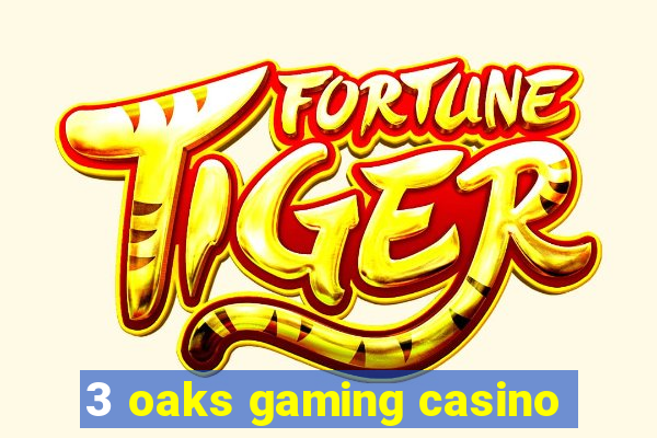 3 oaks gaming casino