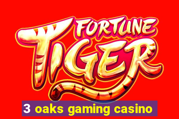 3 oaks gaming casino