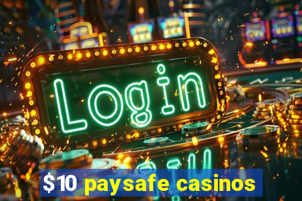 $10 paysafe casinos