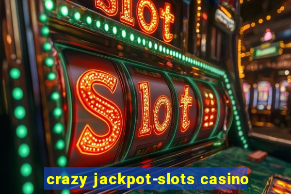 crazy jackpot-slots casino