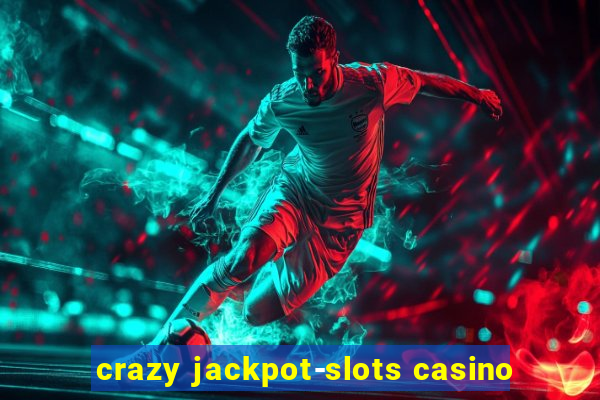 crazy jackpot-slots casino