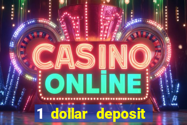 1 dollar deposit bonus casino