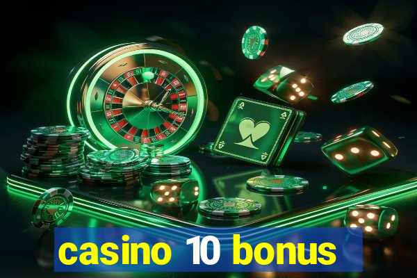 casino 10 bonus