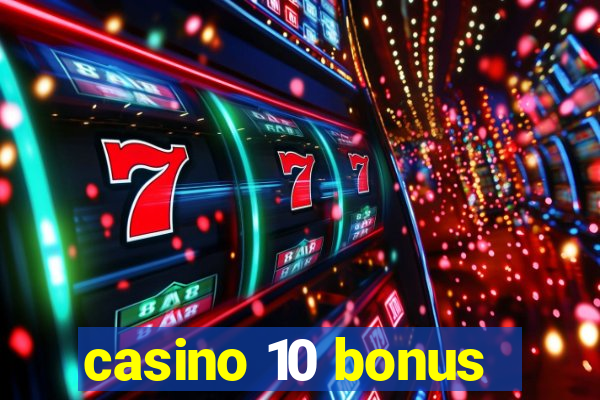 casino 10 bonus