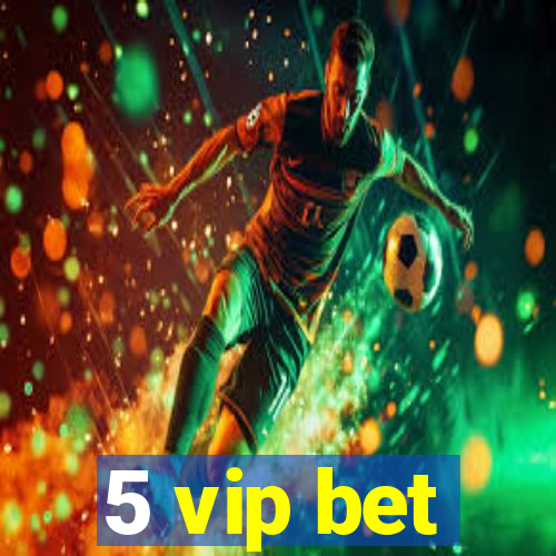 5 vip bet