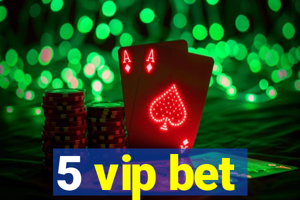 5 vip bet