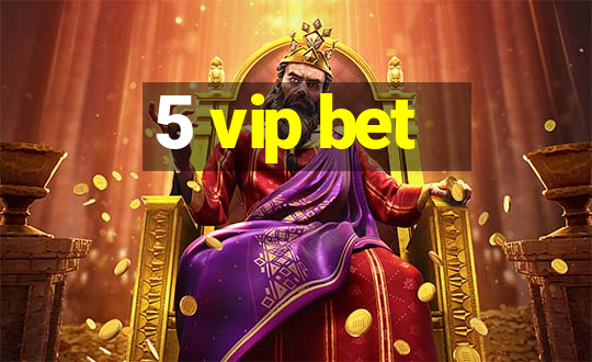 5 vip bet