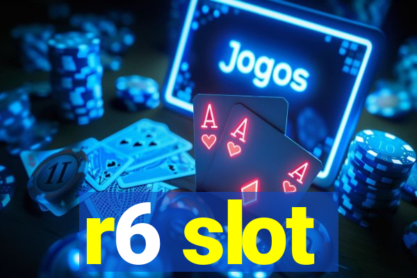 r6 slot