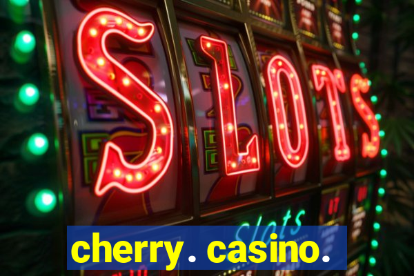 cherry. casino.