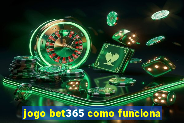 jogo bet365 como funciona