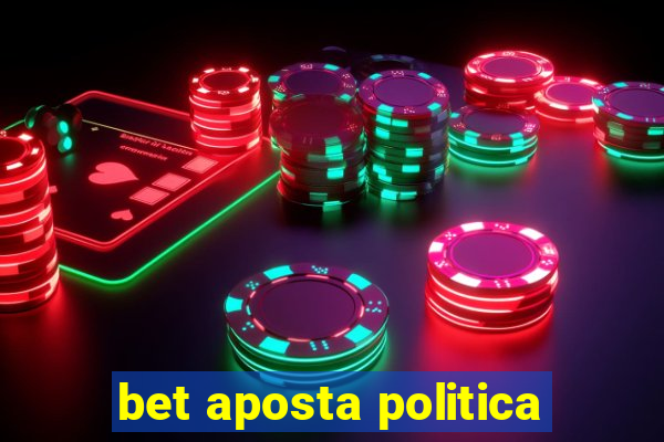 bet aposta politica