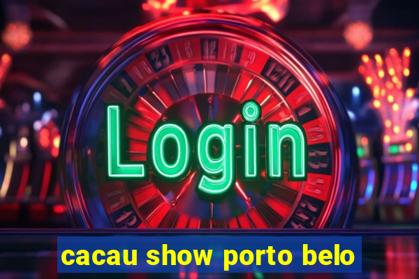 cacau show porto belo