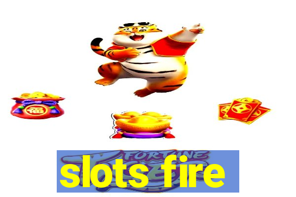 slots fire