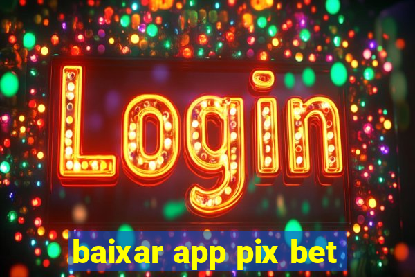 baixar app pix bet