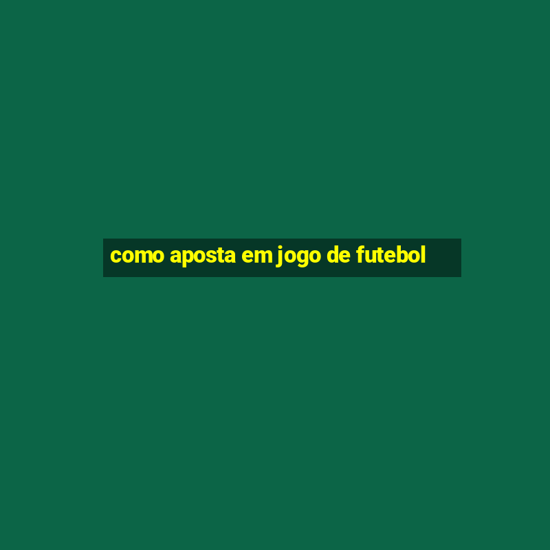 como aposta em jogo de futebol