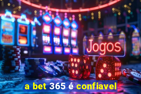 a bet 365 é confiavel