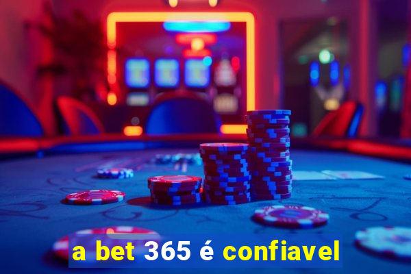 a bet 365 é confiavel