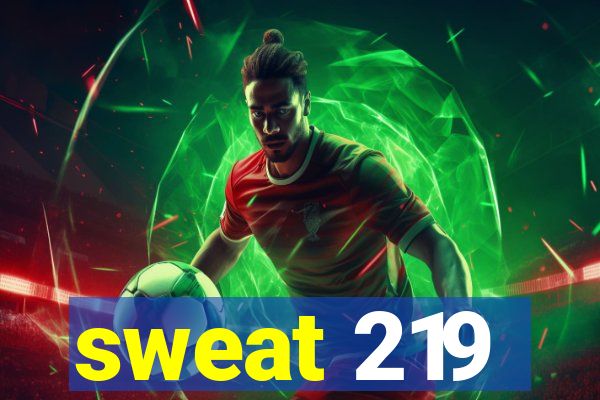 sweat 219