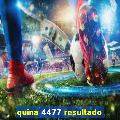 quina 4477 resultado