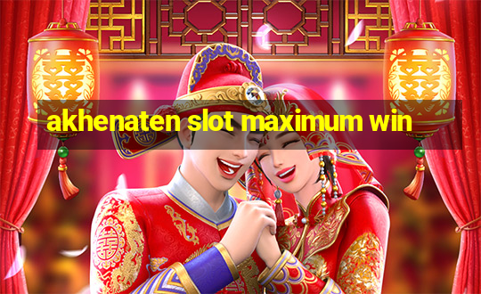 akhenaten slot maximum win