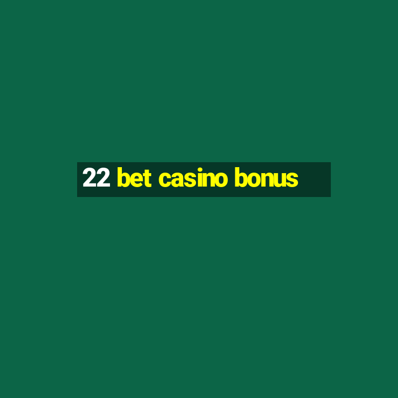 22 bet casino bonus