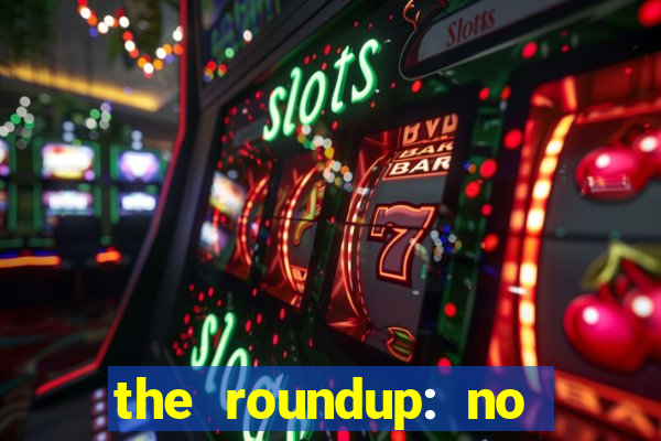 the roundup: no way out dublado