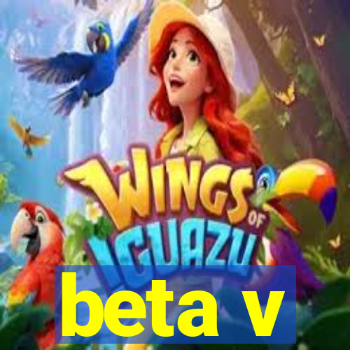 beta v