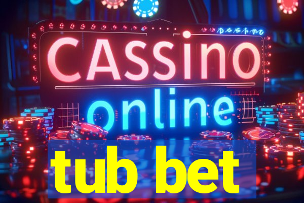 tub bet