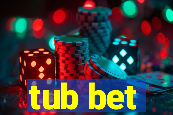 tub bet