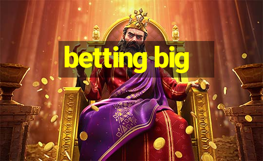 betting big