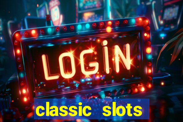 classic slots casino 7a8v