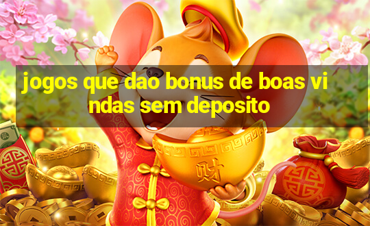 jogos que dao bonus de boas vindas sem deposito