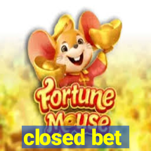 closed bet