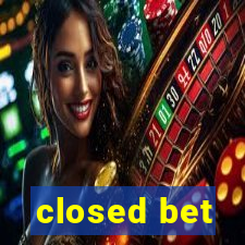 closed bet