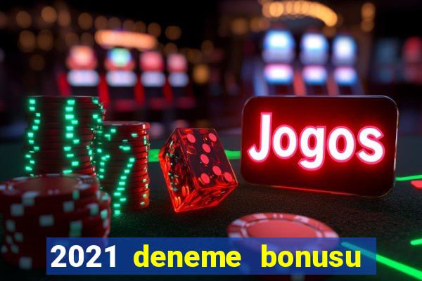 2021 deneme bonusu veren casino siteleri