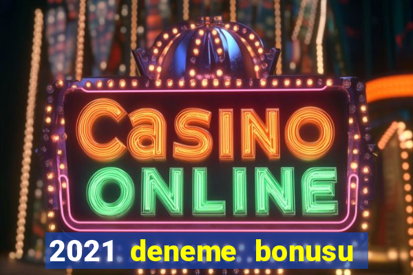 2021 deneme bonusu veren casino siteleri