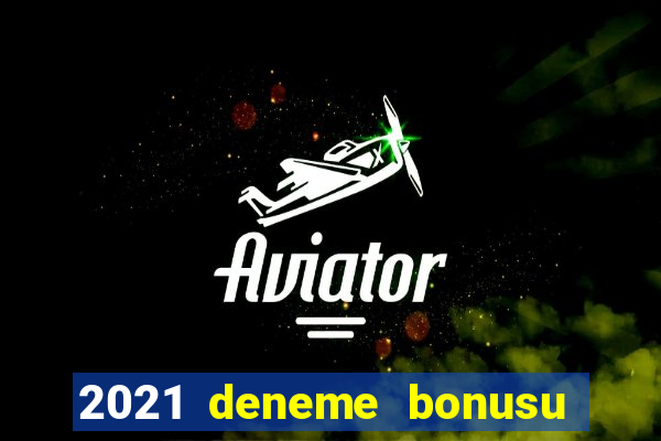 2021 deneme bonusu veren casino siteleri