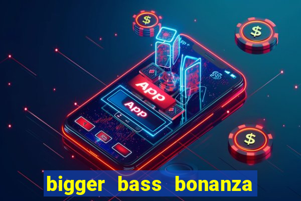 bigger bass bonanza slot demo