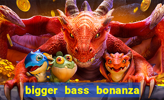 bigger bass bonanza slot demo