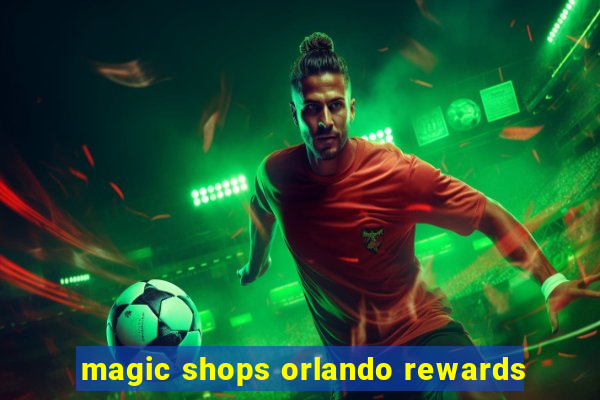 magic shops orlando rewards