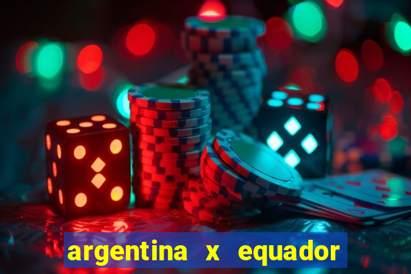 argentina x equador onde assistir