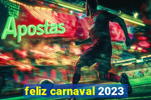 feliz carnaval 2023