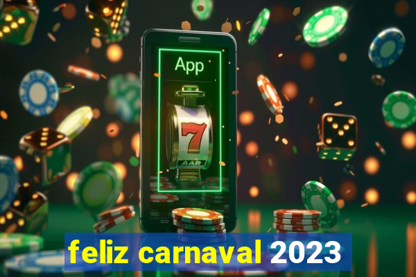 feliz carnaval 2023