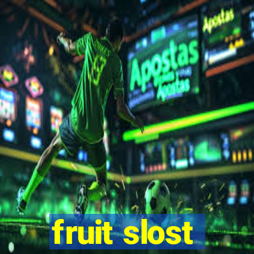 fruit slost