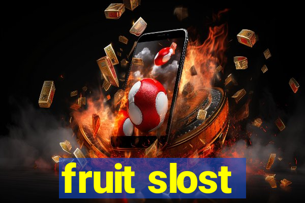 fruit slost