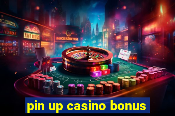 pin up casino bonus