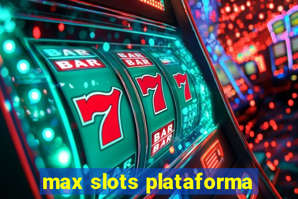 max slots plataforma