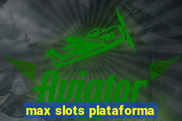 max slots plataforma