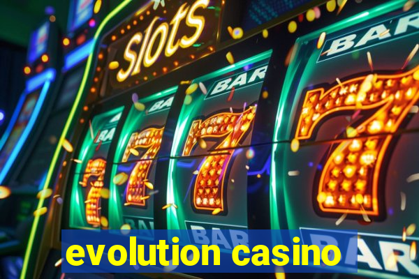 evolution casino