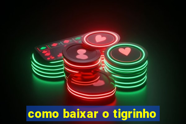 como baixar o tigrinho